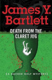 Cover image for Death from the Claret Jug: A Hacker Golf Mystery