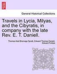 Cover image for Travels in Lycia, Milyas, and the Cibyratis, in company with the late Rev. E. T. Daniell.