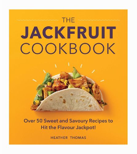 Cover image for The Jackfruit Cookbook: Over 50 sweet and savoury recipes to hit the flavour jackpot!