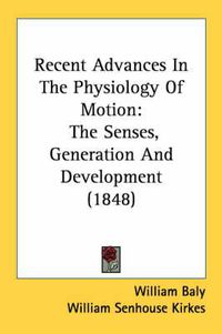 Cover image for Recent Advances in the Physiology of Motion: The Senses, Generation and Development (1848)