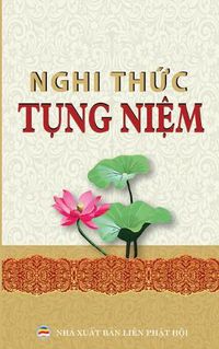 Cover image for Nghi th&#7913;c t&#7909;ng ni&#7879;m thong d&#7909;ng: Cac nghi th&#7913;c va kinh t&#7909;ng ph&#7893; thong cho ng&#432;&#7901;i Ph&#7853;t t&#7917;