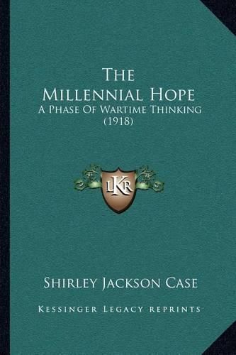 The Millennial Hope: A Phase of Wartime Thinking (1918)