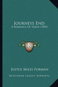 Cover image for Journeys End Journeys End: A Romance of Today (1903) a Romance of Today (1903)