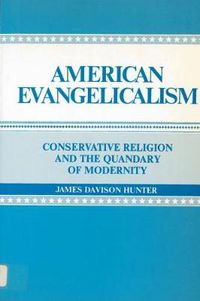 Cover image for American Evangelicalism: Conservative Religion and the Quandary of Modernity