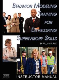 Cover image for Behavior Modeling Training for Developing Supervisory Skills: Instructor Manual