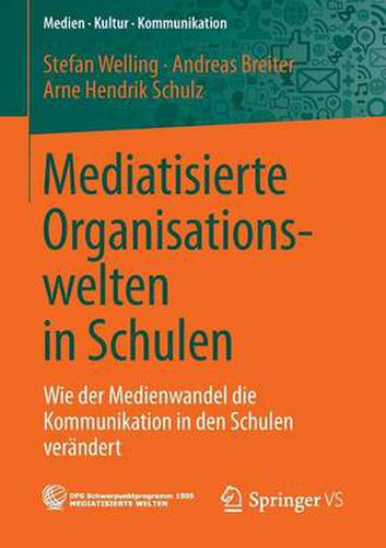 Mediatisierte Organisationswelten in Schulen: Wie der Medienwandel die Kommunikation in den Schulen verandert