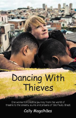 Cover image for Dancing With Thieves: One Woman's Incredible Journey from the World of Theatre to the Streets, Slums and Prisons of Sao Paulo, Brazil.