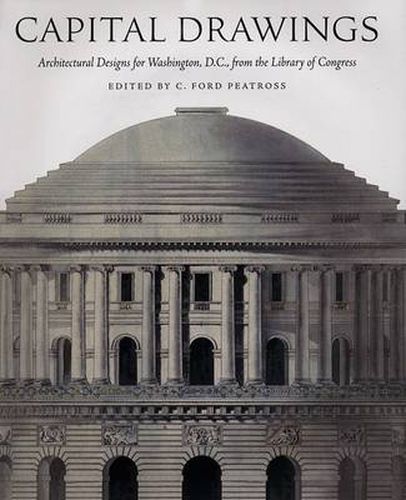 Cover image for Capital Drawings: Architectural Designs for Washington, D.C., from the Library of Congress