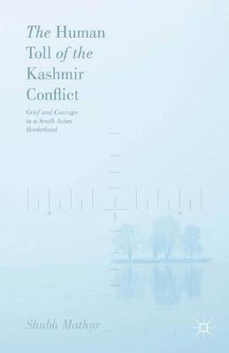 Cover image for The Human Toll of the Kashmir Conflict: Grief and Courage in a South Asian Borderland