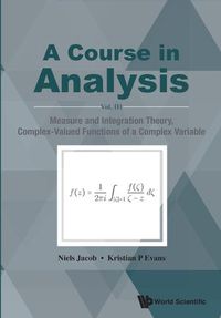 Cover image for Course In Analysis, A - Vol. Iii: Measure And Integration Theory, Complex-valued Functions Of A Complex Variable