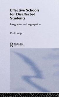 Cover image for Effective Schools for Disaffected Students: Integration and Segregation