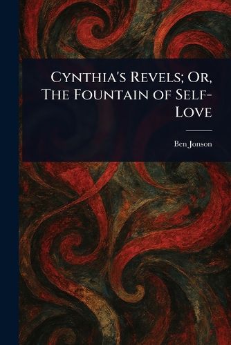 Cover image for Cynthia's Revels; Or, The Fountain of Self-Love