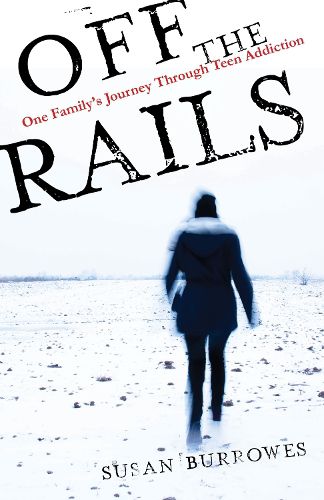 Cover image for Off the Rails: One Family's Journey Through Teen Addiction