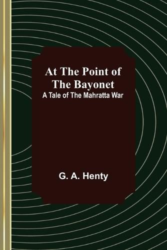 Cover image for At the Point of the Bayonet: A Tale of the Mahratta War