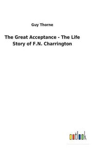 Cover image for The Great Acceptance - The Life Story of F.N. Charrington