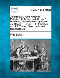 Cover image for John Brown, John Ransom, Palestine D. Brown and Kinney P. Plowman, Plaintiffs and Appellants, vs. Daniel B. Levan, R.E. Emerson and F.F. Teater, Defendants and Respondents