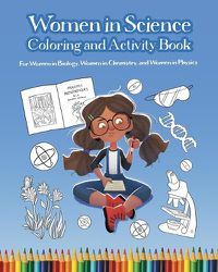 Cover image for Women in Science Coloring and Activity Book: For Women in Biology, Women in Chemistry, and Women in Physics