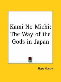 Cover image for Kami No Michi: the Way of the Gods in Japan (1910): The Way of the Gods in Japan