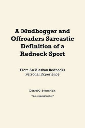 Cover image for A Mudbogger and Offroaders Sarcastic Definition of a Redneck Sport: From An Alaskan Rednecks Personal Experience