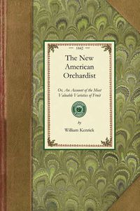 Cover image for New American Orchardist: Or, an Account of the Most Valuable Varieties of Fruit, of All Climates, Adapted to Cultivation in the United States...