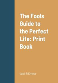 Cover image for The Fools Guide to the Perfect Life