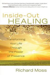 Cover image for Inside-Out Healing: Transforming Your Life Through the Power of Presence