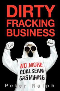 Cover image for Dirty Fracking Business: No More Coal Seam Gas Mining