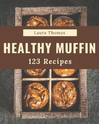 Cover image for 123 Healthy Muffin Recipes