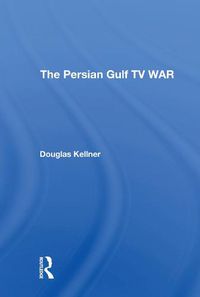 Cover image for The Persian Gulf TV War