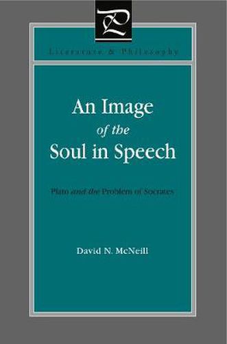 Cover image for An Image of the Soul in Speech: Plato and the Problem of Socrates