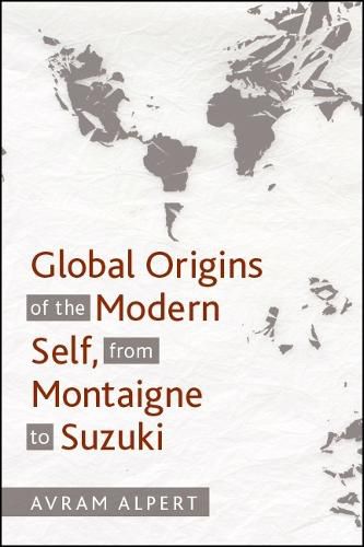 Cover image for Global Origins of the Modern Self, from Montaigne to Suzuki