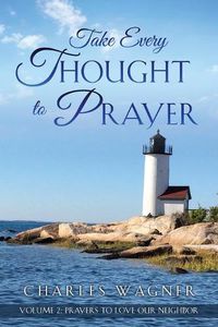 Cover image for Take Every Thought to Prayer- Prayers to Love Our Neighbor: Volume 2