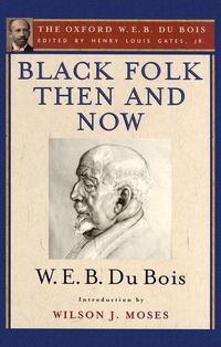 Cover image for Black Folk Then and Now: An Essay in the History and Sociology of the Negro Race: The Oxford W. E. B. Du Bois, Volume 7