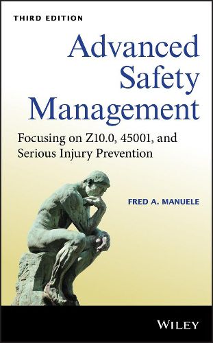 Cover image for Advanced Safety Management - Focusing on Z10.0, 45001, and Serious Injury Prevention, Third Edition