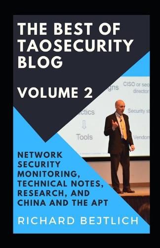 Cover image for The Best of TaoSecurity Blog, Volume 2: Network Security Monitoring, Technical Notes, Research, and China and the Advanced Persistent Threat