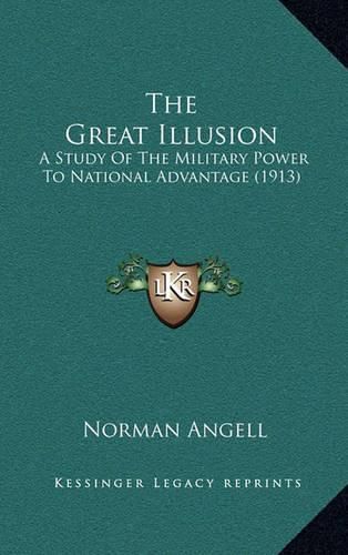 Cover image for The Great Illusion: A Study of the Military Power to National Advantage (1913)