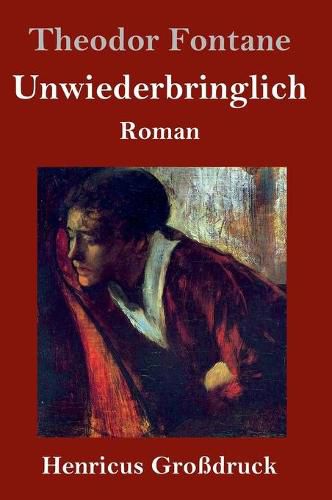 Cover image for Unwiederbringlich (Grossdruck): Roman