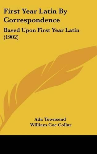 First Year Latin by Correspondence: Based Upon First Year Latin (1902)