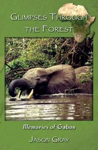 Cover image for Glimpses through the Forest: Memories of Gabon