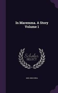 Cover image for In Maremma. a Story Volume 1