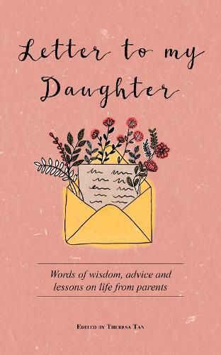 Cover image for Letter to My Daughter: Words of Wisdom, Advice and Lessons on Life from Parents