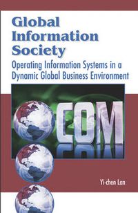 Cover image for Global Information Society: Operating Information Systems in a Dynamic Global Business Environment