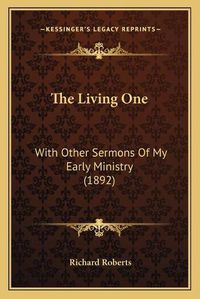 Cover image for The Living One: With Other Sermons of My Early Ministry (1892)