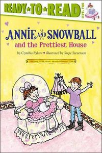 Cover image for Annie and Snowball and the Prettiest House: Ready-To-Read Level 2volume 2