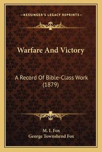 Cover image for Warfare and Victory: A Record of Bible-Class Work (1879)