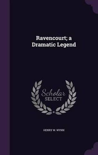 Ravencourt; A Dramatic Legend