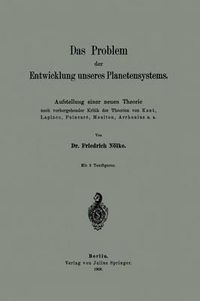 Cover image for Das Problem Der Entwicklung Unseres Planetensystems: Aufstellung Einer Neuen Theorie Nach Vorhergehender Kritik Der Theorien Von Kant, Laplace, Poincare, Moulton, Arrhenius U. A.