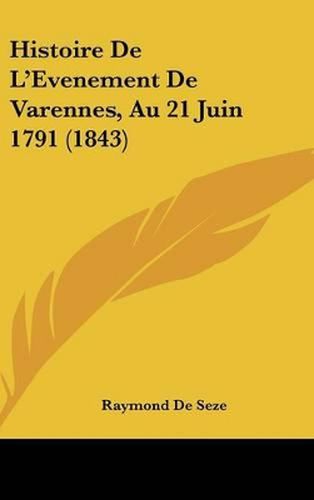 Histoire de L'Evenement de Varennes, Au 21 Juin 1791 (1843)