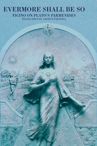 Cover image for Evermore Shall be So: Ficino on Plato's Parmenides