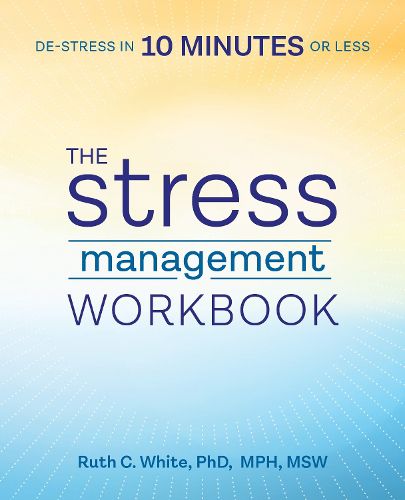 Cover image for The Stress Management Workbook: De-Stress in 10 Minutes or Less